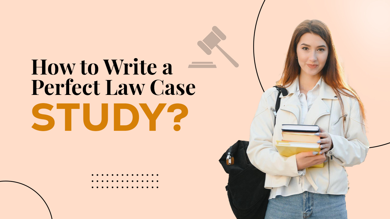 How to Write a Perfect Law Case Study?